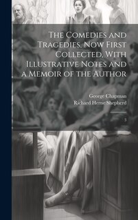 Front cover_The Comedies and Tragedies, now First Collected, With Illustrative Notes and a Memoir of the Author