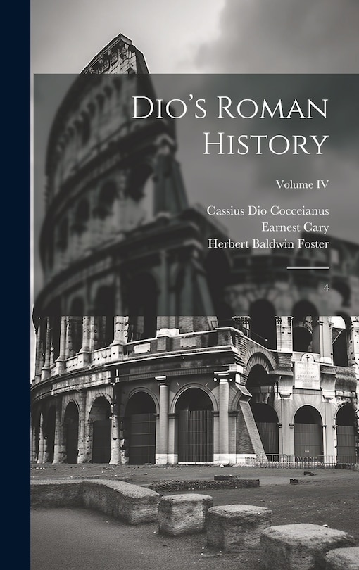 Dio's Roman History: 4; Volume IV