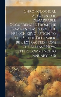 Couverture_Chronological Account of Remarkable Occurrences, From the Commencement of the French Revolution to the 31st of December, 1815. Extracted From the Belfast News Letter, Commencing January, 1816