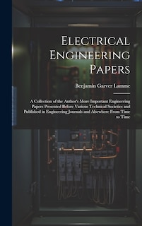 Couverture_Electrical Engineering Papers; a Collection of the Author's More Important Engineering Papers Presented Before Various Technical Societies and Published in Engineering Journals and Alsewhere From Time to Time