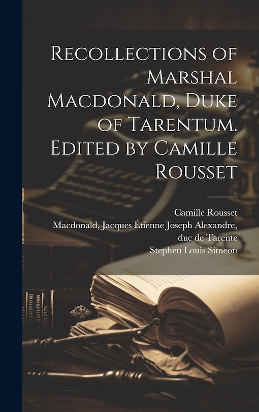 Front cover_Recollections of Marshal Macdonald, Duke of Tarentum. Edited by Camille Rousset