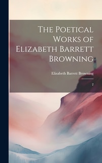 The Poetical Works of Elizabeth Barrett Browning: 2