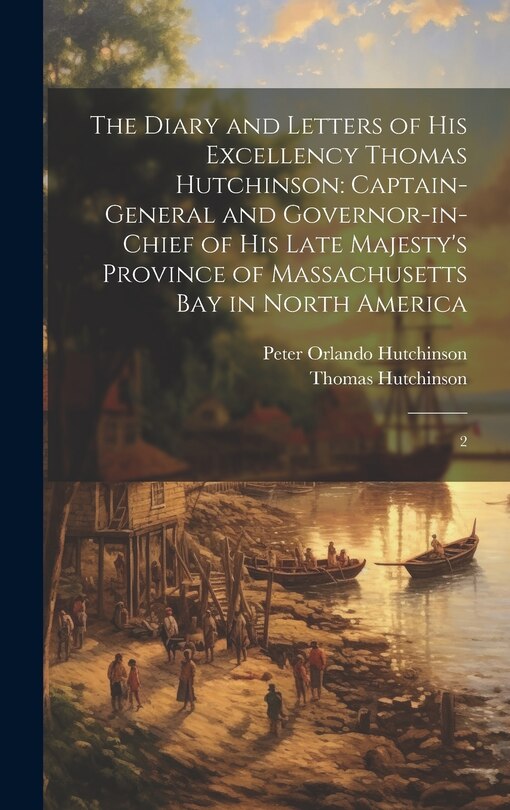 Front cover_The Diary and Letters of His Excellency Thomas Hutchinson