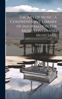 Front cover_The art of Music; a Comprehensive Library of Information for Music Lovers and Musicians;