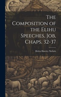 Front cover_The Composition of the Elihu Speeches, Job, Chaps. 32-37