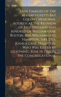Front cover_Lane Families of the Massachusetts Bay Colony Memorial Address at the Reunion of Descendants and Kindred of William Lane Boston, 1651, William Lane Hampton, 1685. Dea. Joshua Lane, Hampton, who was Killed by Lightning, June 14, 1766. In the Congregational