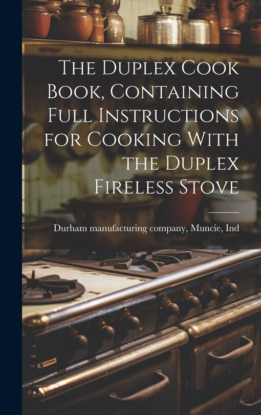 Couverture_The Duplex Cook Book, Containing Full Instructions for Cooking With the Duplex Fireless Stove