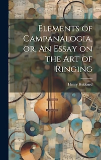 Couverture_Elements of Campanalogia, or, An Essay on the art of Ringing