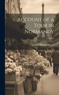 Front cover_Account of a Tour in Normandy; Volume 2