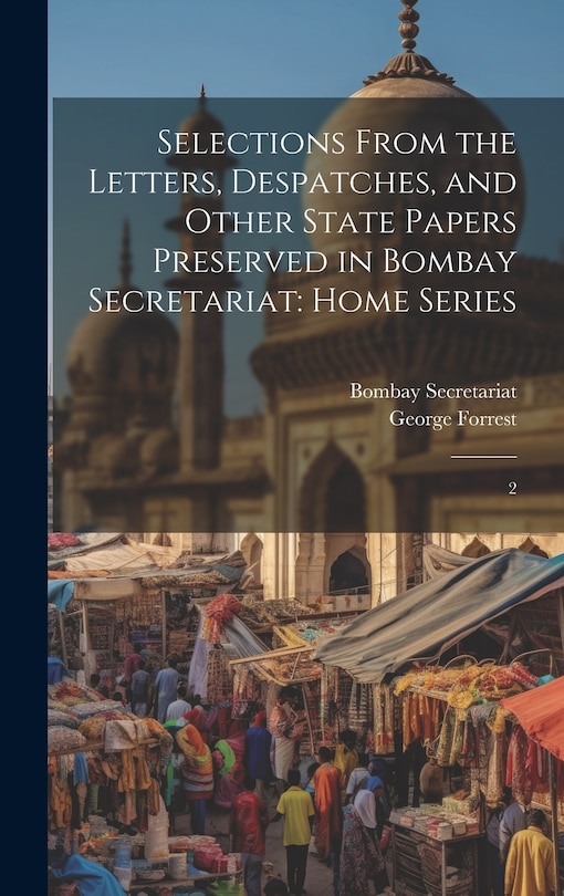 Front cover_Selections From the Letters, Despatches, and Other State Papers Preserved in Bombay Secretariat