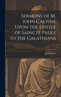 Front cover_Sermons of M. Iohn Calvine Upon the Epistle of Saincte Paule to the Galathians