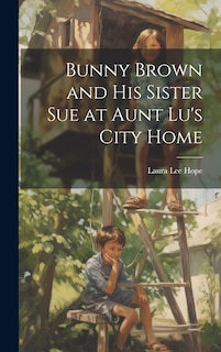 Couverture_Bunny Brown and His Sister Sue at Aunt Lu's City Home