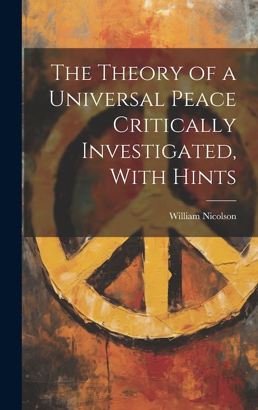 Front cover_The Theory of a Universal Peace Critically Investigated, With Hints