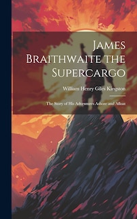 Front cover_James Braithwaite the Supercargo
