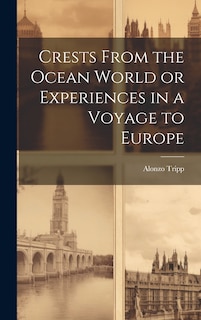 Couverture_Crests From the Ocean World or Experiences in a Voyage to Europe