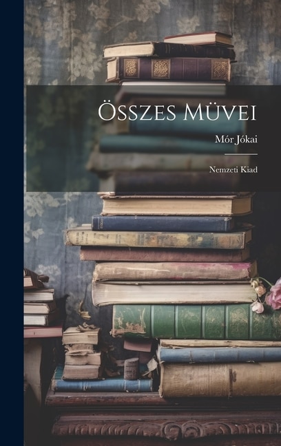 Összes Müvei: Nemzeti Kiad