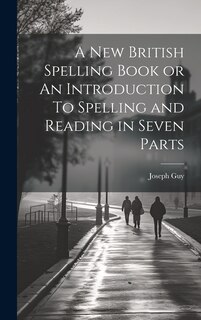 Couverture_A New British Spelling Book or An Introduction To Spelling and Reading in Seven Parts