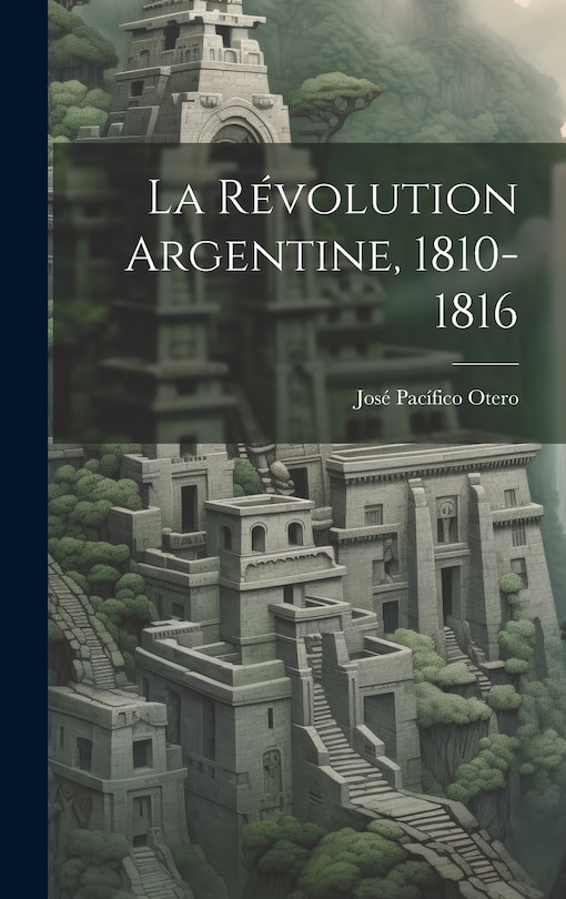 Front cover_La Révolution Argentine, 1810-1816