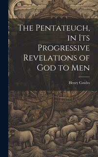 Front cover_The Pentateuch, in Its Progressive Revelations of God to Men