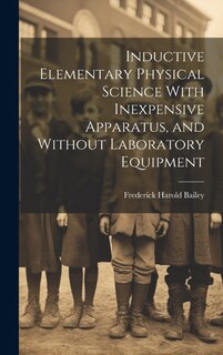 Couverture_Inductive Elementary Physical Science With Inexpensive Apparatus, and Without Laboratory Equipment