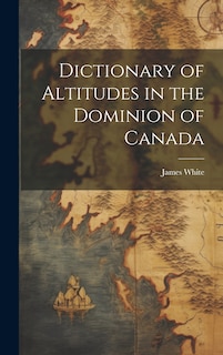 Couverture_Dictionary of Altitudes in the Dominion of Canada