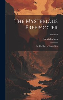 Couverture_The Mysterious Freebooter; or, The Days of Queen Bess; Volume I