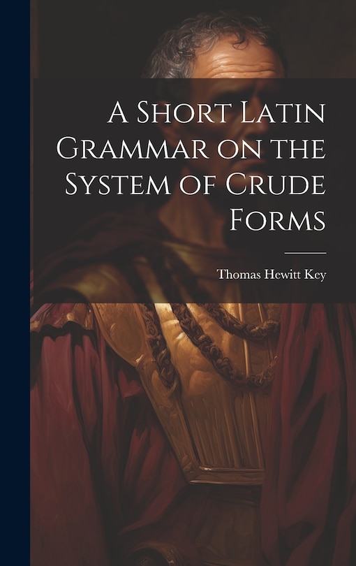 Front cover_A Short Latin Grammar on the System of Crude Forms