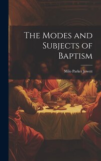 Front cover_The Modes and Subjects of Baptism