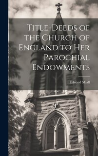 Front cover_Title-Deeds of the Church of England to Her Parochial Endowments