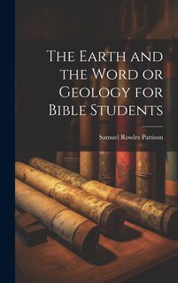 Front cover_The Earth and the Word or Geology for Bible Students