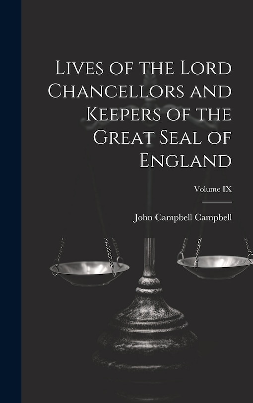 Couverture_Lives of the Lord Chancellors and Keepers of the Great Seal of England; Volume IX
