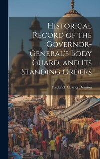 Front cover_Historical Record of the Governor-General's Body Guard, and Its Standing Orders