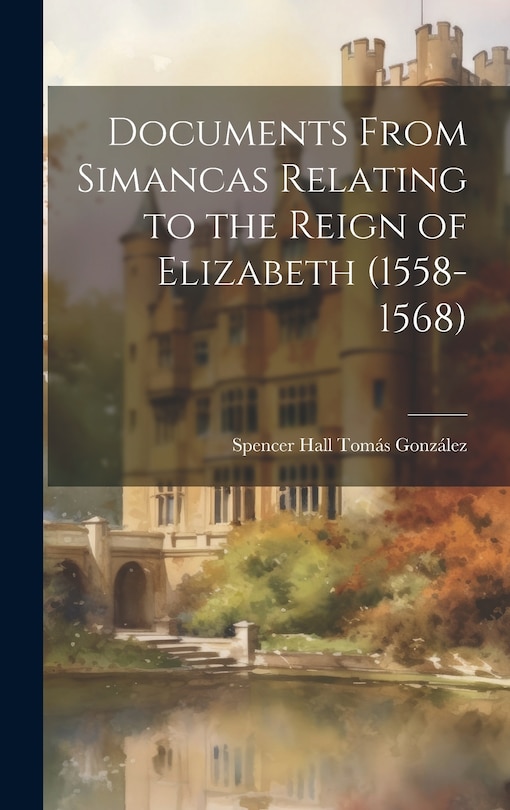 Couverture_Documents From Simancas Relating to the Reign of Elizabeth (1558-1568)