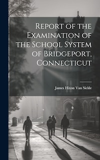 Front cover_Report of the Examination of the School System of Bridgeport, Connecticut