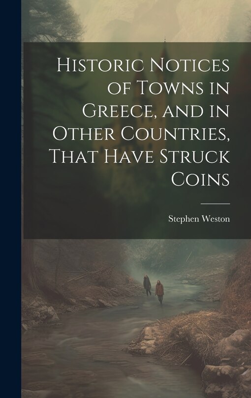 Front cover_Historic Notices of Towns in Greece, and in Other Countries, That Have Struck Coins