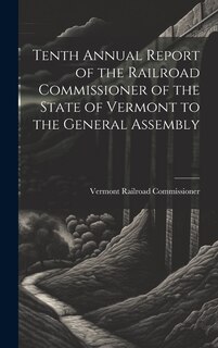 Front cover_Tenth Annual Report of the Railroad Commissioner of the State of Vermont to the General Assembly