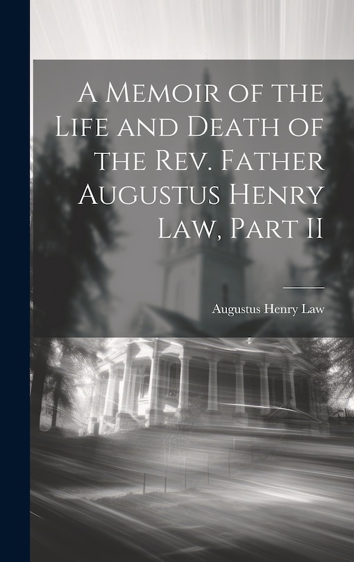 Couverture_A Memoir of the Life and Death of the Rev. Father Augustus Henry Law, Part II