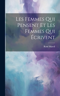 Les Femmes Qui Pensent et les Femmes Qui Écrivent