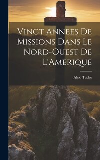 Front cover_Vingt Annees De Missions Dans Le Nord-Ouest De L'Amerique