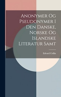 Couverture_Anonymer Og Pseudonymer I Den Danske, Norske Og Islandske Literatur Samt