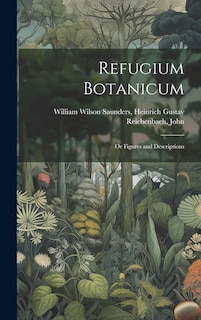 Refugium Botanicum: Or Figures and Descriptions