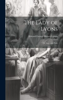 Couverture_The Lady of Lyons; or, Love and Pride