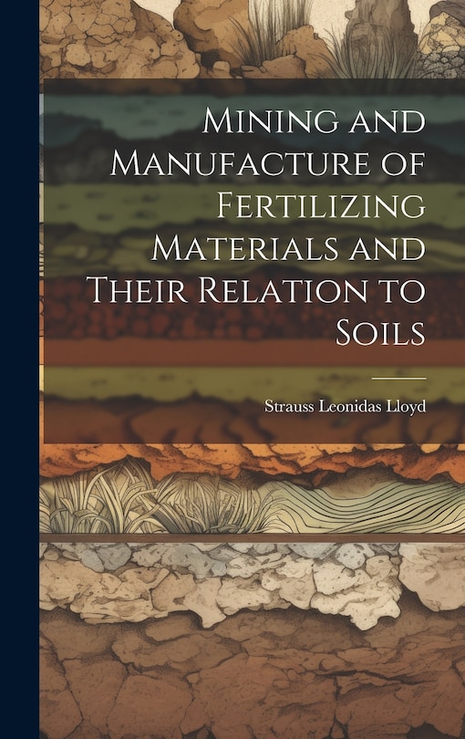Front cover_Mining and Manufacture of Fertilizing Materials and Their Relation to Soils