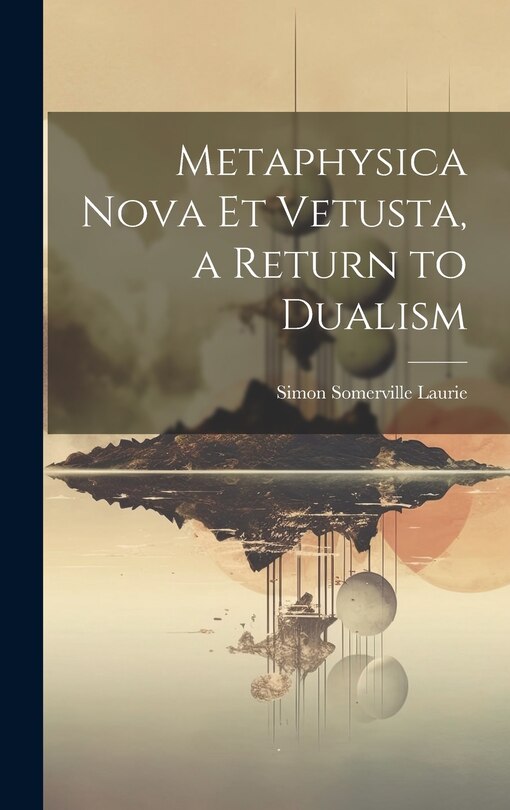 Front cover_Metaphysica Nova et Vetusta, a Return to Dualism