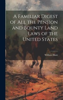 Front cover_A Familiar Digest of All the Pension and Bounty Land Laws of the United States
