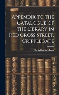 Couverture_Appendix to the Catalogue of the Library in Red Cross Street, Cripplegate