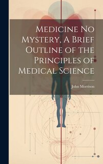 Front cover_Medicine No Mystery, A Brief Outline of the Principles of Medical Science