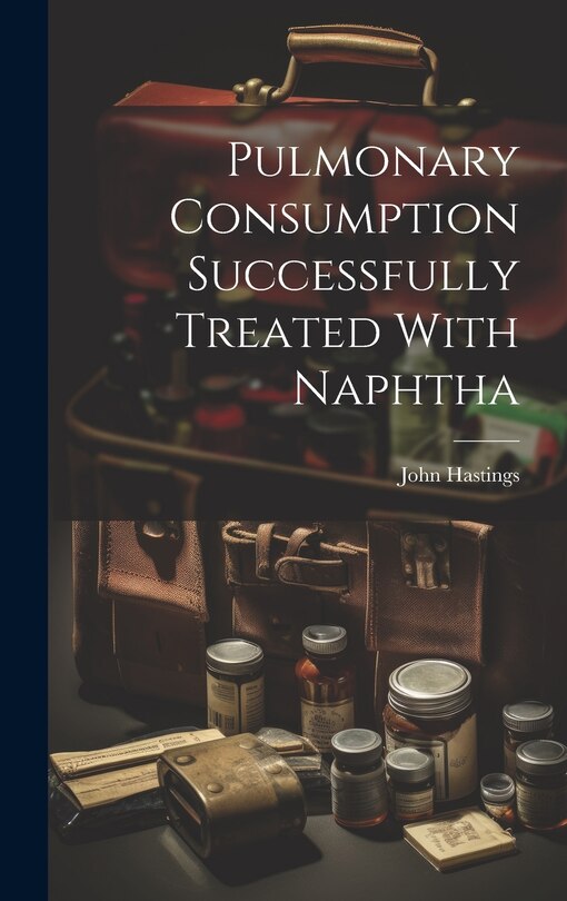 Couverture_Pulmonary Consumption Successfully Treated With Naphtha