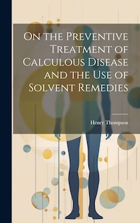 Couverture_On the Preventive Treatment of Calculous Disease and the Use of Solvent Remedies