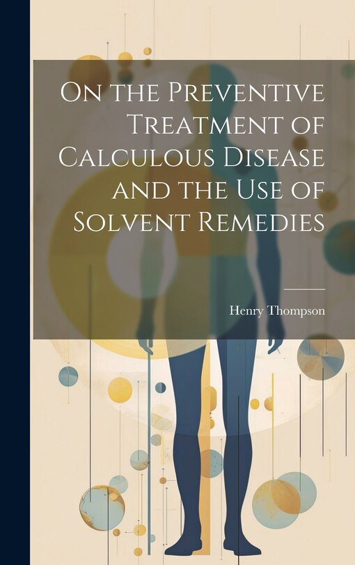 Couverture_On the Preventive Treatment of Calculous Disease and the Use of Solvent Remedies